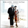 Bob James & Keiko Matsui (piano 4 hands) – Altair & Vega – Tappan Zee Records (CD + DVD)