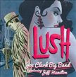 Lush – Joe Clark Big Band, featuring Jeff Hamilton – Jazzed Media