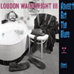 Loudon Wainwright III – Haven’t Got the Blues (Yet) [TrackList follows] – 429 Records