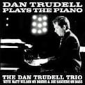 Dan Trudell Plays The Piano – The Dan Trudell Trio