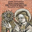 TAVERNER: Dum transisset; Dum transisset Sabbatum II; Missa Corona Spinea – The Tallis Scholars/ Peter Phillips – Gimell