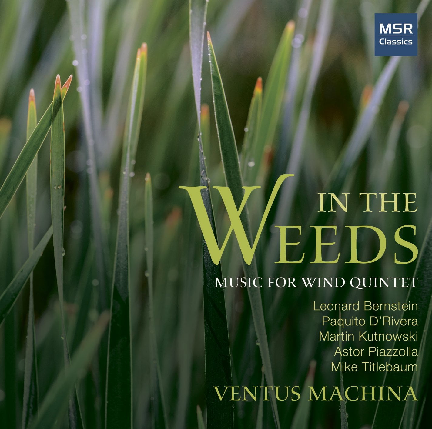 In the Weeds: Music for Wind Quintet by Bernstein, D’Rivera, Kutnowski, Piazzolla, & Titlebaum—Ventus Machina—MSR Classics 