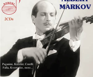 Albert Markov, Vol. 1 – The Melodiya Recordings, 1956-1963 = Works for Violin by PAGANINI; KREISLER, CORELLI, FALLA and more – DOREMI 