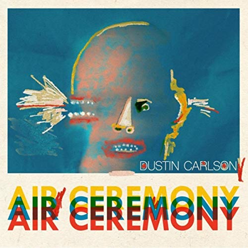 Dustin Carlson – Air Ceremony – Out of Your Head 