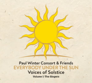 Paul Winter Consort & Friends – Everybody Under the Sun: Voices of Solstice, Vol. 1, The Singers