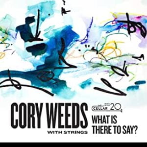Album Cover for Cory Weeds with Strings - What Is There To Say