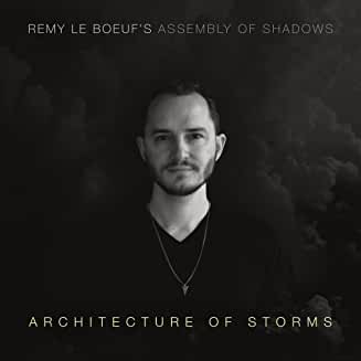 Remy Le Boeuf’s Assembly of Shadows – Architectures of Storms – Soundspore Records