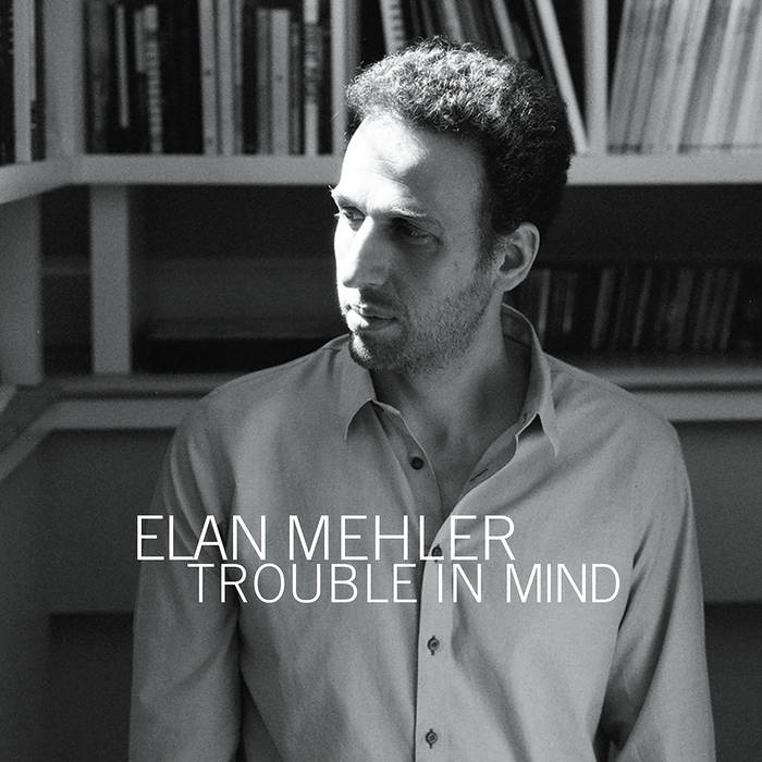 Album Cover for Elan Mehler - Trouble In Mind