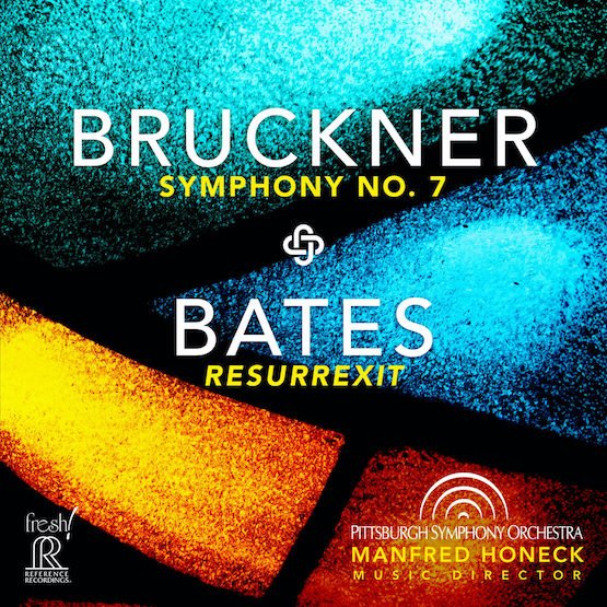 Manfred Honeck – Bruckner 7th; Bates Resurrexit – Reference Recordings