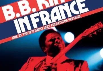 B.B. King In France: Live At The 1977 Nancy Jazz Pulsations Festival – Elemental Music