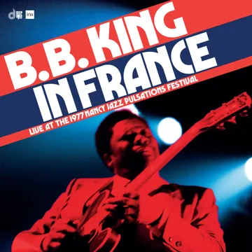 B.B. King In France: Live At The 1977 Nancy Jazz Pulsations Festival – Elemental Music