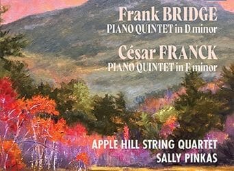 Frank Bridge, César Franck Quintets – Apple Hill Quartet w Sally Pinkas – MSR  Classics