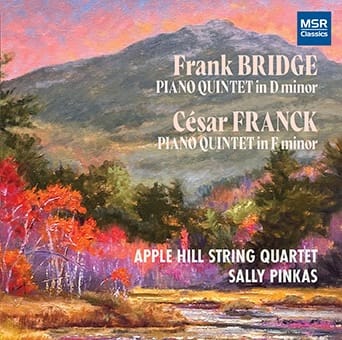 Frank Bridge, César Franck Quintets – Apple Hill Quartet w Sally Pinkas – MSR  Classics