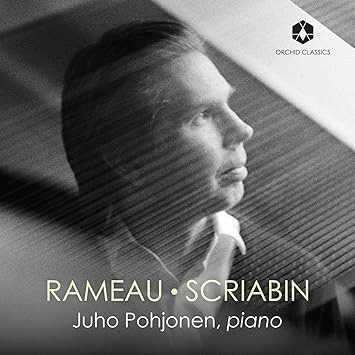 Juho Pohjonen – Piano works of Rameau, Scriabin – Orchid Classic