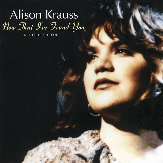 Album Cover for Alison Kraus - Now That I've Found You