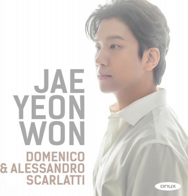 Jae-Yeon Won plays Alessandro and Domenico Scarlatti – Sonatas and Toccatas – Onyx
