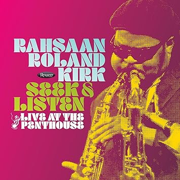 Rahsaan Roland Kirk – Seek & Listen: Live at the Penthouse – Resonance Records