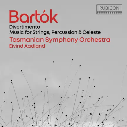 BARTOK: Divertimento; Music for Strings, Percussion & Celesta – Tasmanian Symphony Orchestra/ Elvind Aadland – Rubicon
