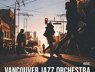 Vancouver Jazz Orchestra Meets Brian Charette – Cellar Music Group