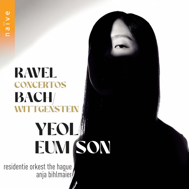 Yeol Eum Son – Ravel Piano Concertos, Bach Preludes, Fugures, and Partitas – Naïve