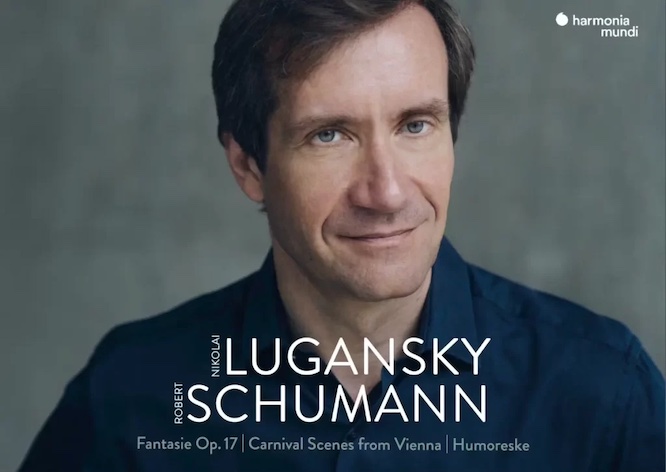 Lugansky plays Schumann – Fantasia Op. 17; Carnival Scenes from Vienna – Harmonia Mundi