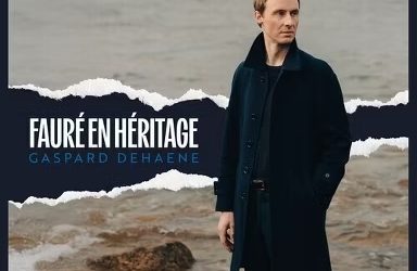 Fauré en Héritage – Gaspard Dehaene, Piano – Mirare Records