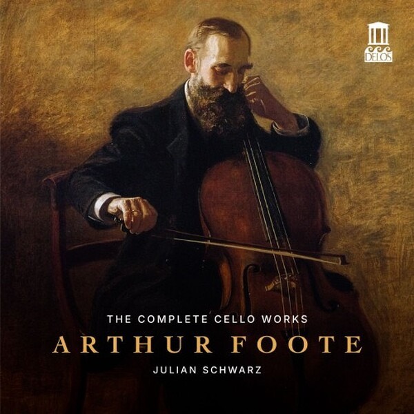 FOOTE: The Complete Cello Works – Julian Schwarz, cello – Delos