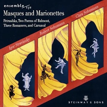 Ensemble 132: Masques and Marionettes – Chamber works by Stravinsky, C. Schumann, R. Schumann – Steinway & Sons