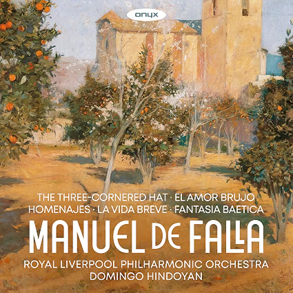 FALLA: The Three-Cornered Hat: Suites 1&2 – Royal Liverpool Philharmonic Orchestra/ Domingo Hindoyan – Onyx