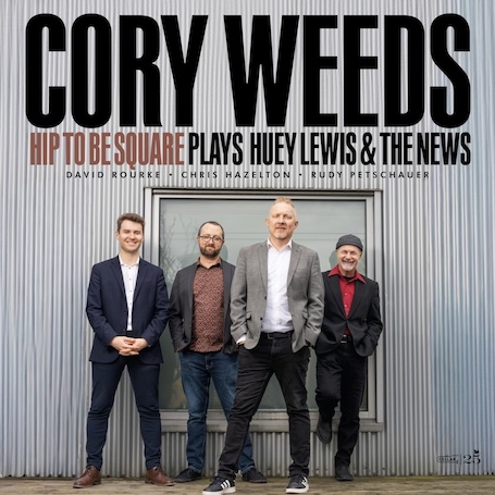 Cory Weeds – Hip to Be Square – Plays Huey Lewis & The News (Boop Bop Bing Bash!) – Cellar Music Group
